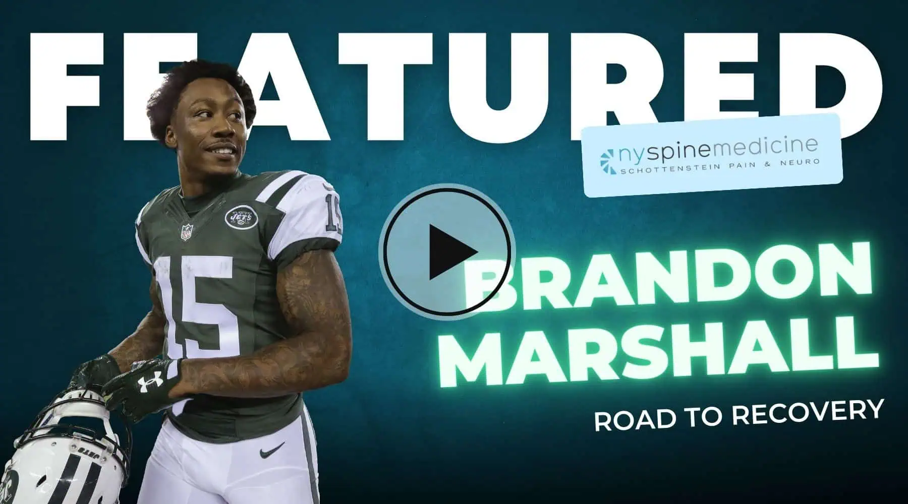 Football player in green and white uniform with number 15, holding a helmet. Text reads "FEATURED," "Brandon Marshall," and "Road to Recovery" with the New York Spine Medicine logo above, highlighting their expertise in pain management NYC. A play button icon is overlaid on the center.